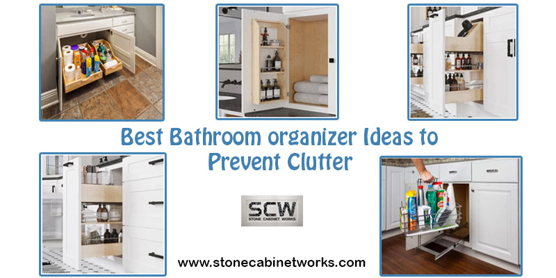 Best Bathroom Organizer Ideas to Prevent Clutter - Stone Cabinet Works