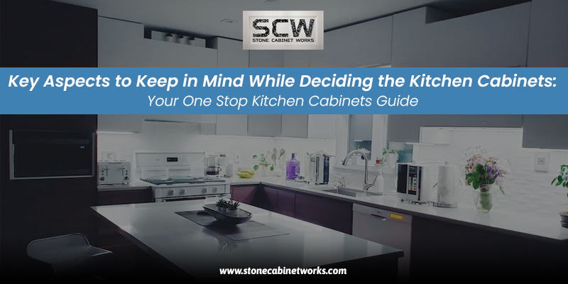 Key Aspects to Keep in Mind While Deciding the Kitchen Cabinets