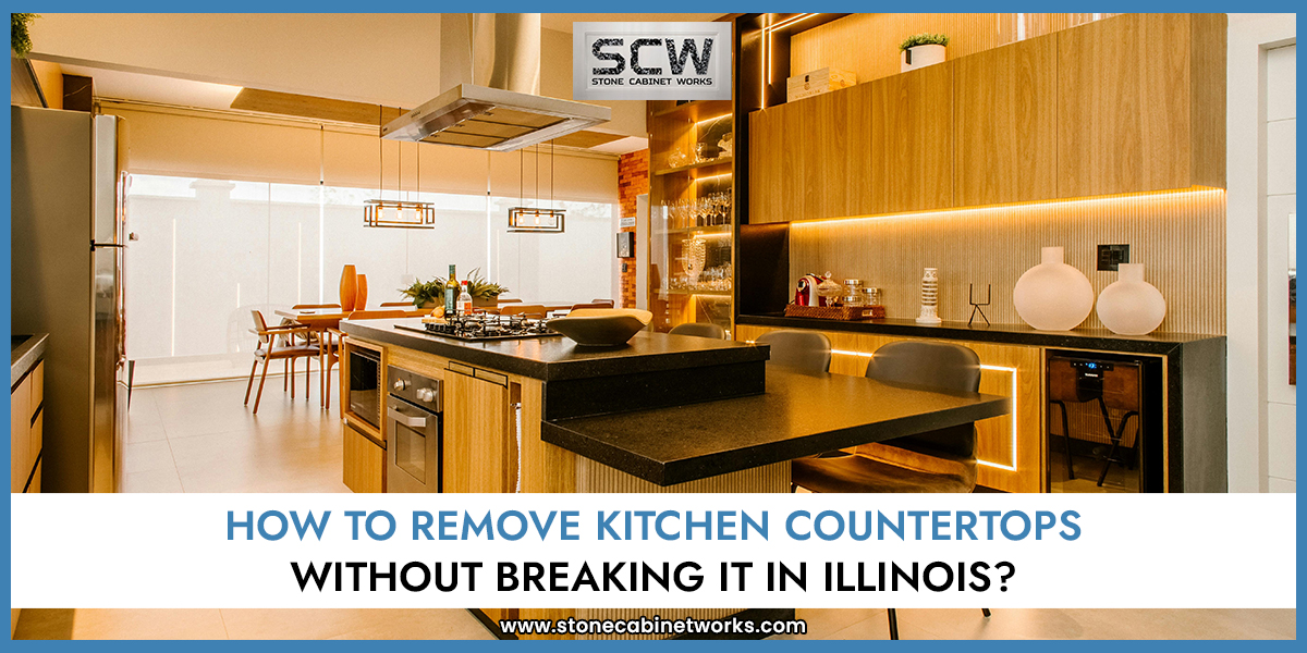 How to Remove Kitchen Countertops Without Breaking It in Illinois?
